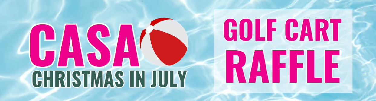 Christmas in July - Raffle - CASA of Walker, San Jacinto & Trinity Counties